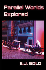 Parallel Worlds Explored by E.J. Gold includes chapters on spirit radio, beta-blockers, parallel universes, string theory, Beacon work, multiple dimensions and more